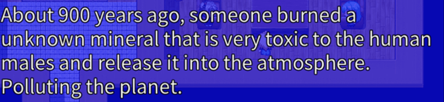 "About 900 years ago, someone burned a unknown mineral that is very toxic to the human males and release it into the atmosphere. Polluting the planet."
